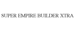 SUPER EMPIRE BUILDER XTRA trademark