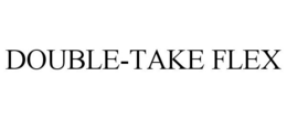 DOUBLE-TAKE FLEX trademark