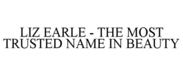 LIZ EARLE - THE MOST TRUSTED NAME IN BEAUTY trademark
