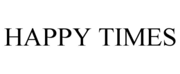 HAPPY TIMES trademark
