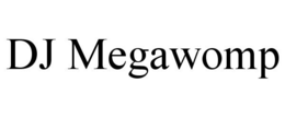 DJ MEGAWOMP trademark