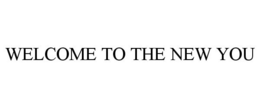 WELCOME TO THE NEW YOU trademark