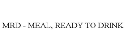 MRD - MEAL, READY TO DRINK trademark