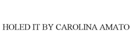 HOLED IT BY CAROLINA AMATO trademark