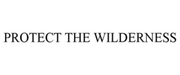 PROTECT THE WILDERNESS trademark