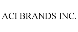 ACI BRANDS INC. trademark