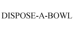 DISPOSE-A-BOWL trademark