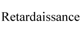 RETARDAISSANCE trademark