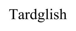 TARDGLISH trademark