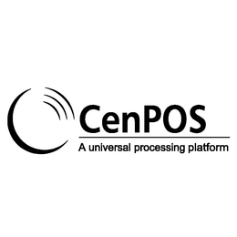 CENPOS A UNIVERSAL PROCESSING PLATFORM trademark