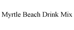 MYRTLE BEACH DRINK MIX trademark