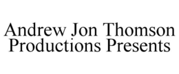 ANDREW JON THOMSON PRODUCTIONS PRESENTS trademark