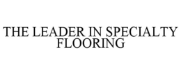 THE LEADER IN SPECIALTY FLOORING trademark