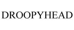 DROOPYHEAD trademark