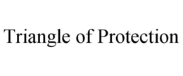 TRIANGLE OF PROTECTION trademark