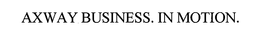 AXWAY BUSINESS. IN MOTION. trademark