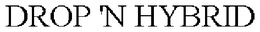 DROP 'N HYBRID trademark