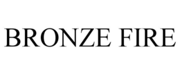 BRONZE FIRE trademark
