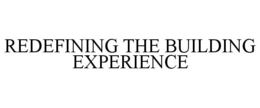 REDEFINING THE BUILDING EXPERIENCE trademark