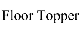 FLOOR TOPPER trademark