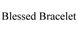 BLESSED BRACELET trademark