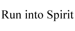 RUN INTO SPIRIT trademark