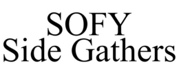 SOFY SIDE GATHERS trademark