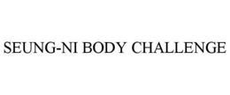 SEUNG-NI BODY CHALLENGE trademark