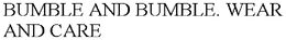 BUMBLE AND BUMBLE. WEAR AND CARE trademark