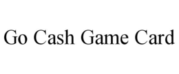 GO CASH GAME CARD trademark