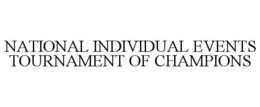 NATIONAL INDIVIDUAL EVENTS TOURNAMENT OF CHAMPIONS trademark