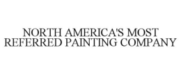 NORTH AMERICA'S MOST REFERRED PAINTING COMPANY trademark