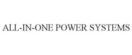 ALL-IN-ONE POWER SYSTEMS trademark