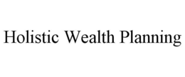HOLISTIC WEALTH PLANNING trademark