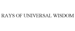 RAYS OF UNIVERSAL WISDOM trademark