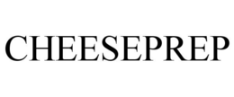 CHEESEPREP trademark