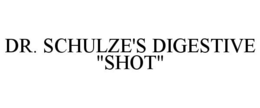 DR. SCHULZE'S DIGESTIVE "SHOT" trademark