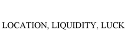 LOCATION, LIQUIDITY, LUCK trademark