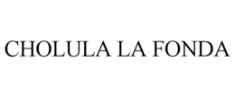CHOLULA LA FONDA trademark