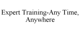 EXPERT TRAINING-ANY TIME, ANYWHERE trademark
