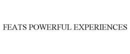 FEATS POWERFUL EXPERIENCES trademark