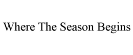WHERE THE SEASON BEGINS trademark