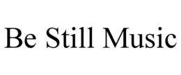BE STILL MUSIC trademark