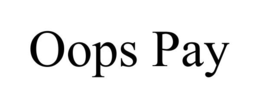 OOPS PAY trademark