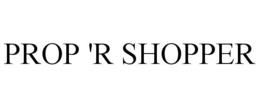 PROP 'R SHOPPER trademark