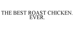 THE BEST ROAST CHICKEN. EVER. trademark