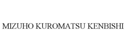 MIZUHO KUROMATSU KENBISHI trademark
