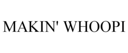 MAKIN' WHOOPI trademark