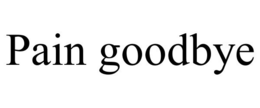 PAIN GOODBYE trademark