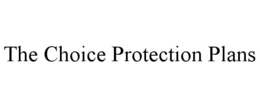 THE CHOICE PROTECTION PLANS trademark